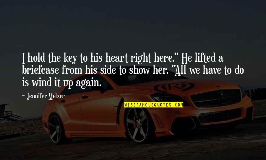 Heart Do Quotes By Jennifer Melzer: I hold the key to his heart right Heart Do Quotes By Jennifer Melzer: I hold the key to his heart right