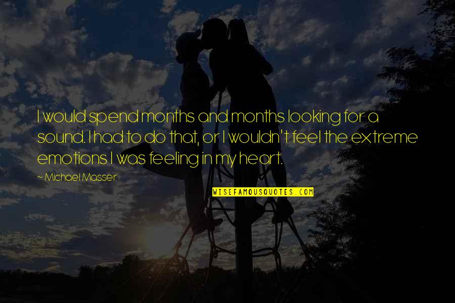Heart Do Quotes By Michael Masser: I would spend months and months looking for Heart Do Quotes By Michael Masser: I would spend months and months looking for