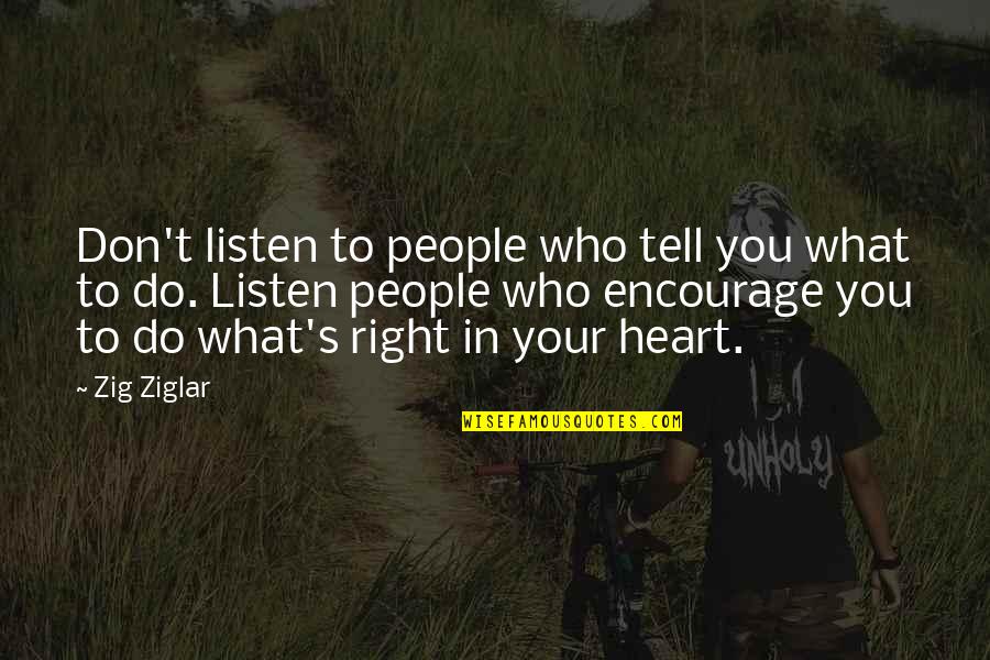Heart Do Quotes By Zig Ziglar: Don't listen to people who tell you what