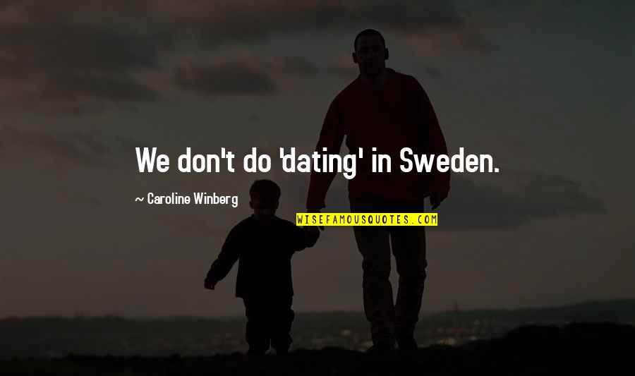 Heart Doilies Quotes By Caroline Winberg: We don't do 'dating' in Sweden. Heart Doilies Quotes By Caroline Winberg: We don't do 'dating' in Sweden.
