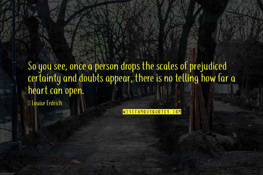 Heart Drops Quotes By Louise Erdrich: So you see, once a person drops the
