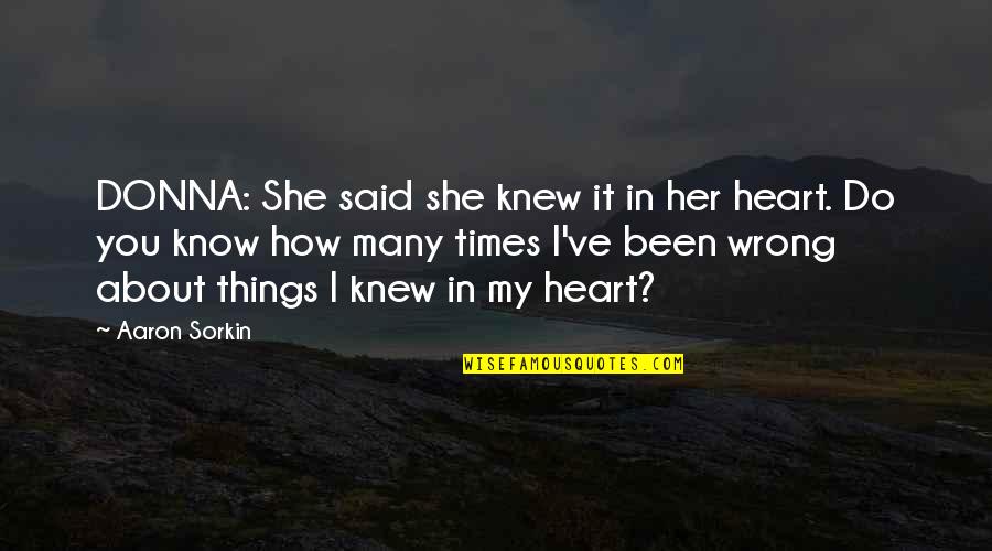 Heart Emotions Quotes By Aaron Sorkin: DONNA: She said she knew it in her Heart Emotions Quotes By Aaron Sorkin: DONNA: She said she knew it in her