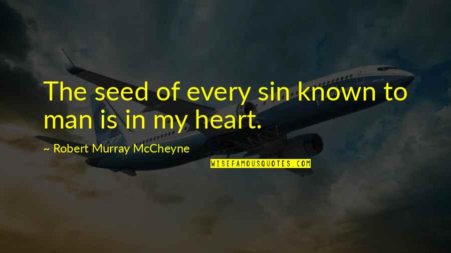 Heart Emotions Quotes By Robert Murray McCheyne: The seed of every sin known to man Heart Emotions Quotes By Robert Murray McCheyne: The seed of every sin known to man