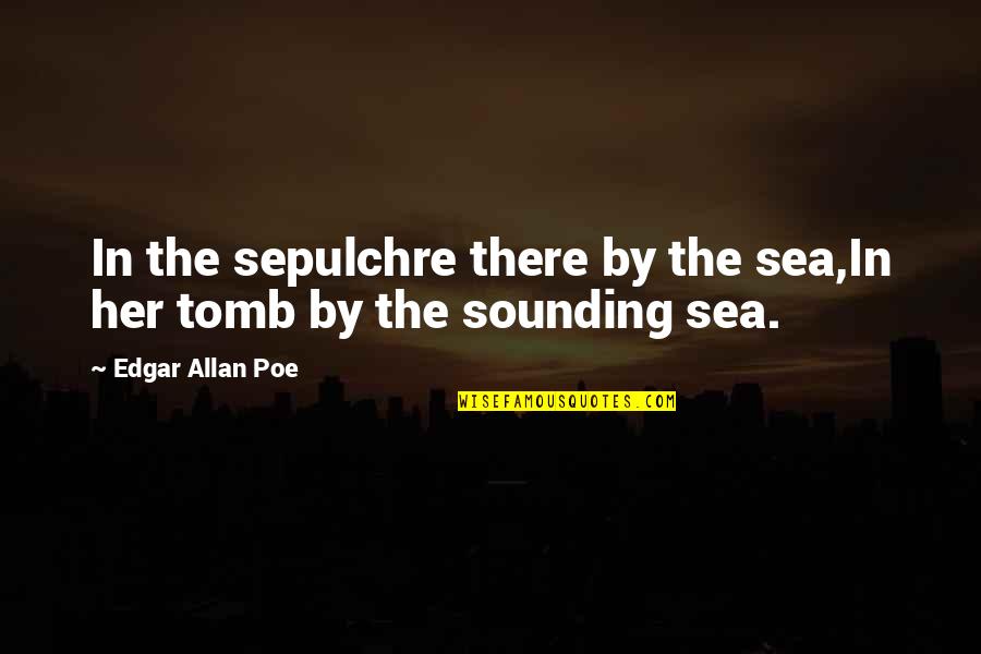 Heart Exploding Quotes By Edgar Allan Poe: In the sepulchre there by the sea,In her