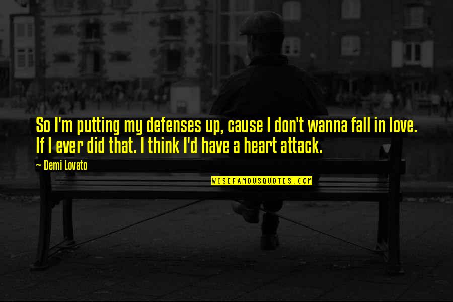 Heart Fall In Love Quotes By Demi Lovato: So I'm putting my defenses up, cause I Heart Fall In Love Quotes By Demi Lovato: So I'm putting my defenses up, cause I