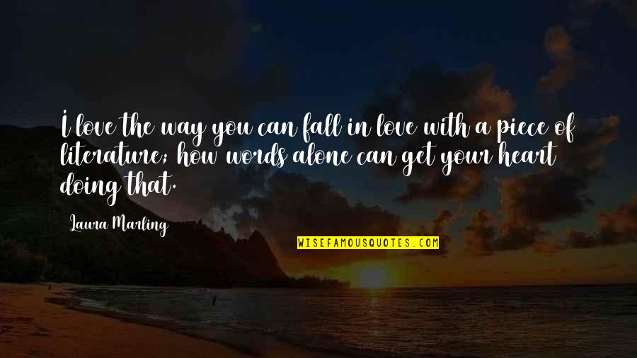 Heart Fall In Love Quotes By Laura Marling: I love the way you can fall in Heart Fall In Love Quotes By Laura Marling: I love the way you can fall in