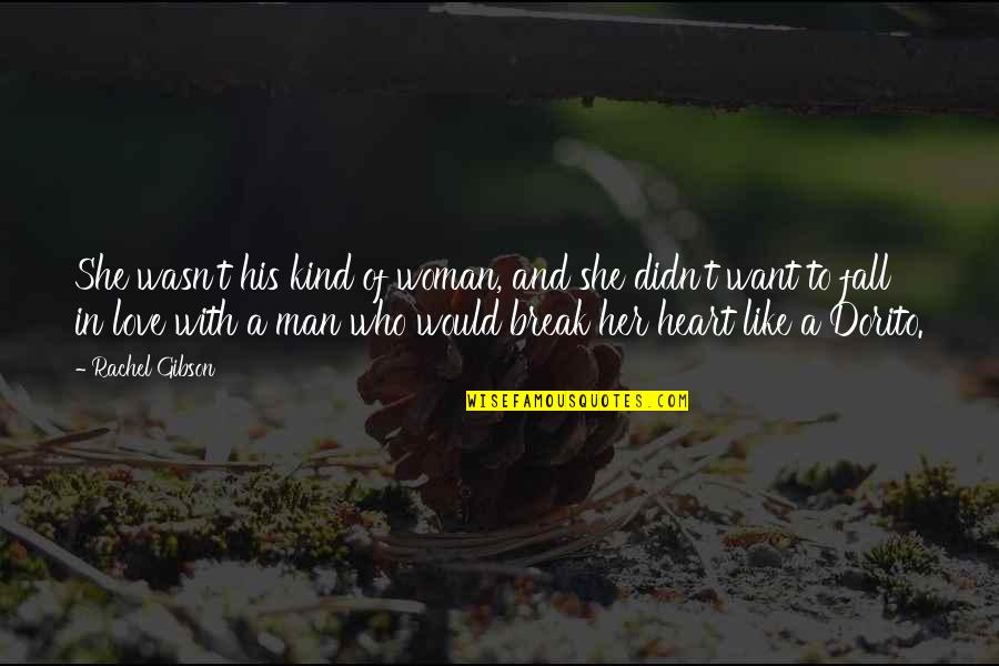 Heart Fall In Love Quotes By Rachel Gibson: She wasn't his kind of woman, and she Heart Fall In Love Quotes By Rachel Gibson: She wasn't his kind of woman, and she