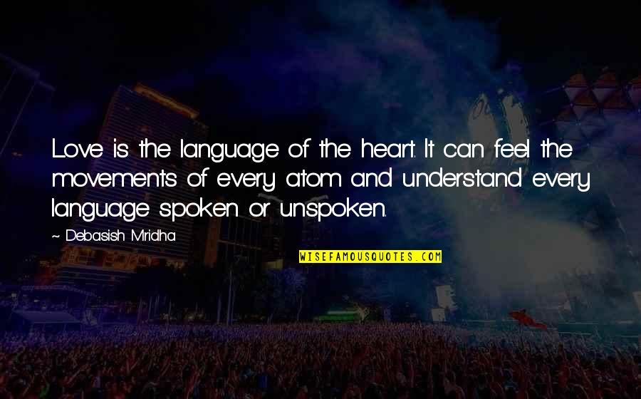 Heart Feel Quotes By Debasish Mridha: Love is the language of the heart. It