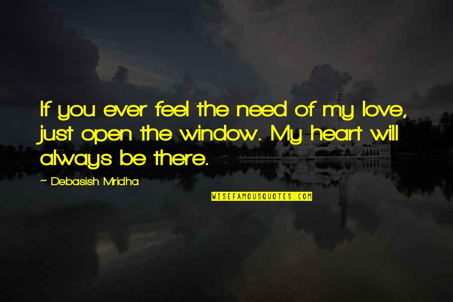 Heart Feel Quotes By Debasish Mridha: If you ever feel the need of my