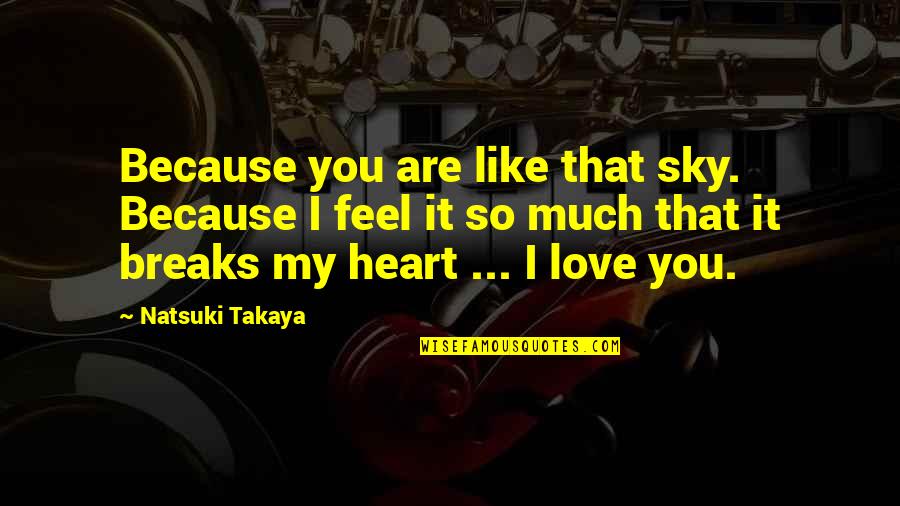 Heart Feel Quotes By Natsuki Takaya: Because you are like that sky. Because I