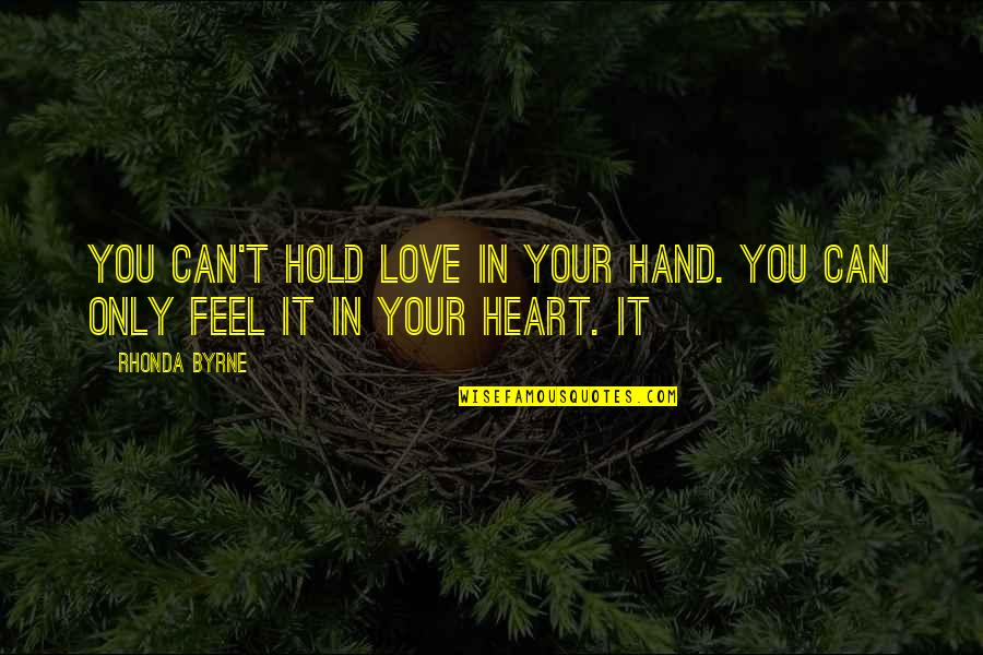 Heart Feel Quotes By Rhonda Byrne: You can't hold love in your hand. You