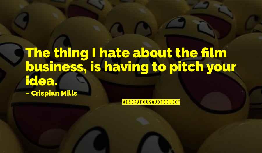 Heart Feeling Safe Quotes By Crispian Mills: The thing I hate about the film business,