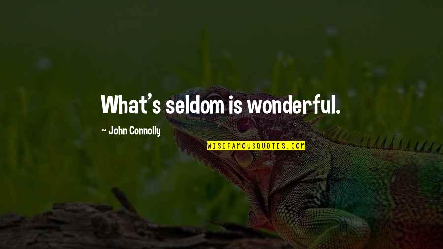 Heart Felt Desires Quotes By John Connolly: What's seldom is wonderful. Heart Felt Desires Quotes By John Connolly: What's seldom is wonderful.