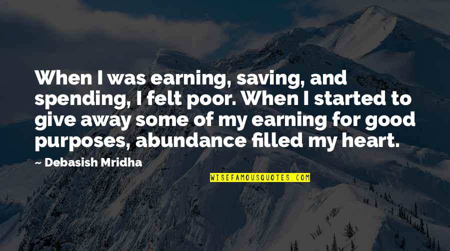 Heart Filled Quotes By Debasish Mridha: When I was earning, saving, and spending, I