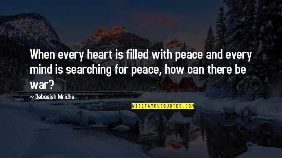 Heart Filled Quotes By Debasish Mridha: When every heart is filled with peace and
