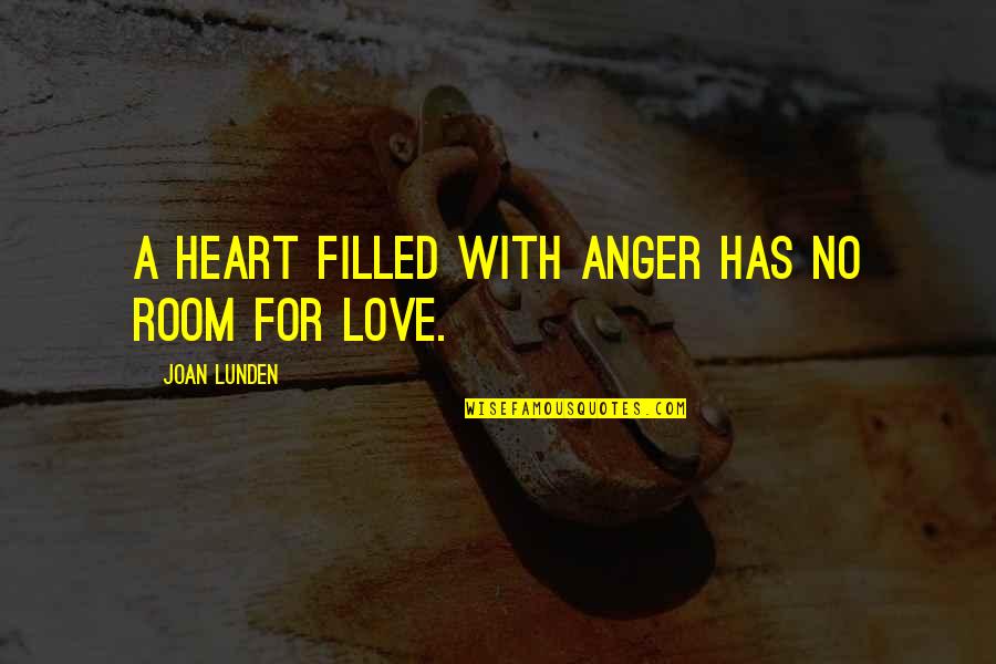 Heart Filled Quotes By Joan Lunden: A heart filled with anger has no room