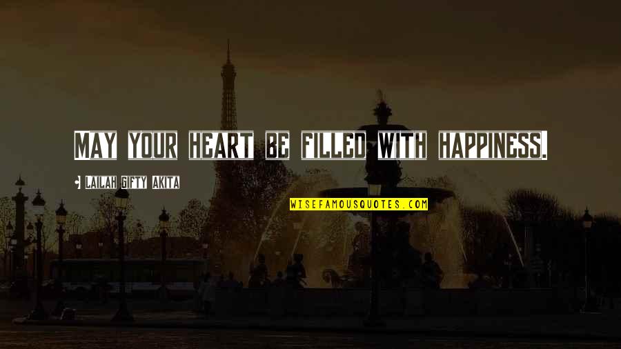 Heart Filled Quotes By Lailah Gifty Akita: May your heart be filled with happiness.
