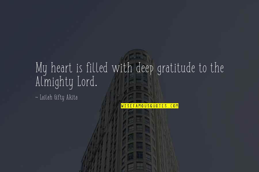 Heart Filled Quotes By Lailah Gifty Akita: My heart is filled with deep gratitude to