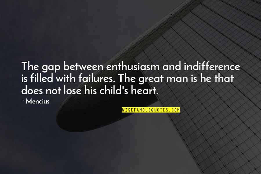 Heart Filled Quotes By Mencius: The gap between enthusiasm and indifference is filled