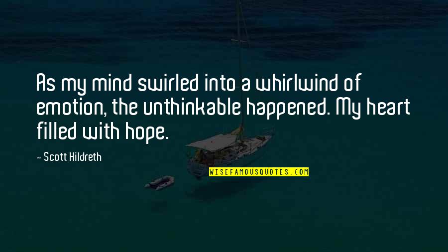Heart Filled Quotes By Scott Hildreth: As my mind swirled into a whirlwind of