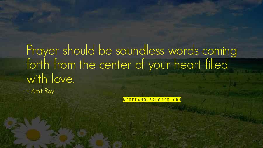 Heart Filled With Love Quotes By Amit Ray: Prayer should be soundless words coming forth from