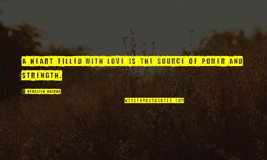 Heart Filled With Love Quotes By Debasish Mridha: A heart filled with love is the source