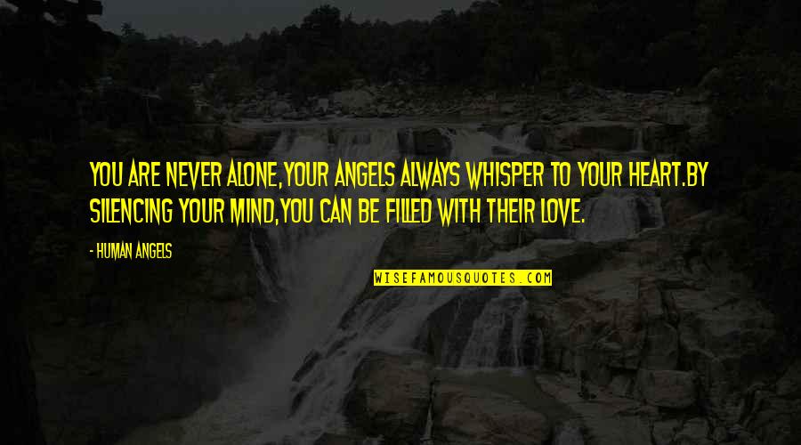 Heart Filled With Love Quotes By Human Angels: You are never alone,your Angels always whisper to