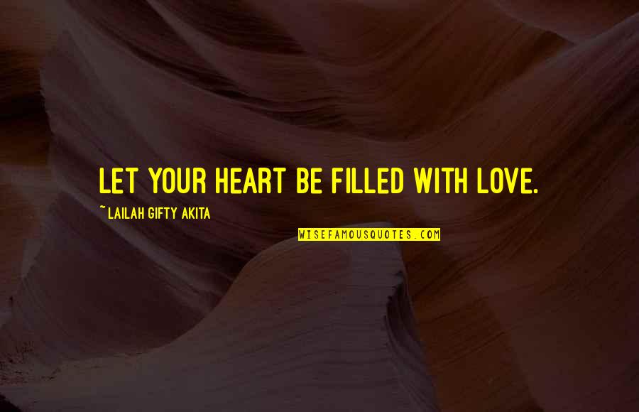 Heart Filled With Love Quotes By Lailah Gifty Akita: Let your heart be filled with love.