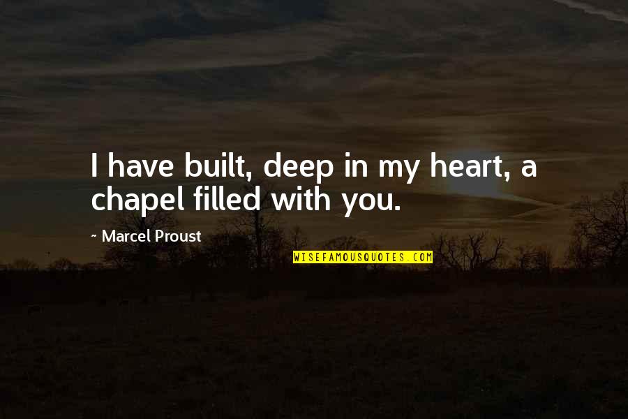 Heart Filled With Love Quotes By Marcel Proust: I have built, deep in my heart, a