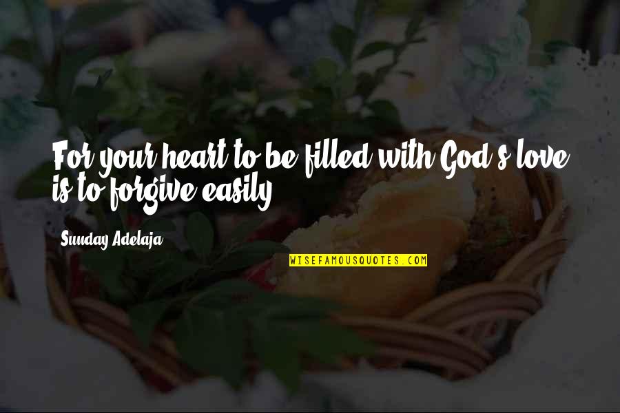 Heart Filled With Love Quotes By Sunday Adelaja: For your heart to be filled with God's