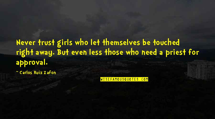 Heart Filled With Sadness Quotes By Carlos Ruiz Zafon: Never trust girls who let themselves be touched