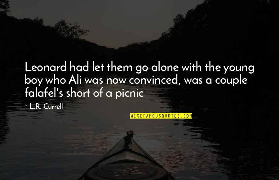 Heart Filled With Sadness Quotes By L.R. Currell: Leonard had let them go alone with the