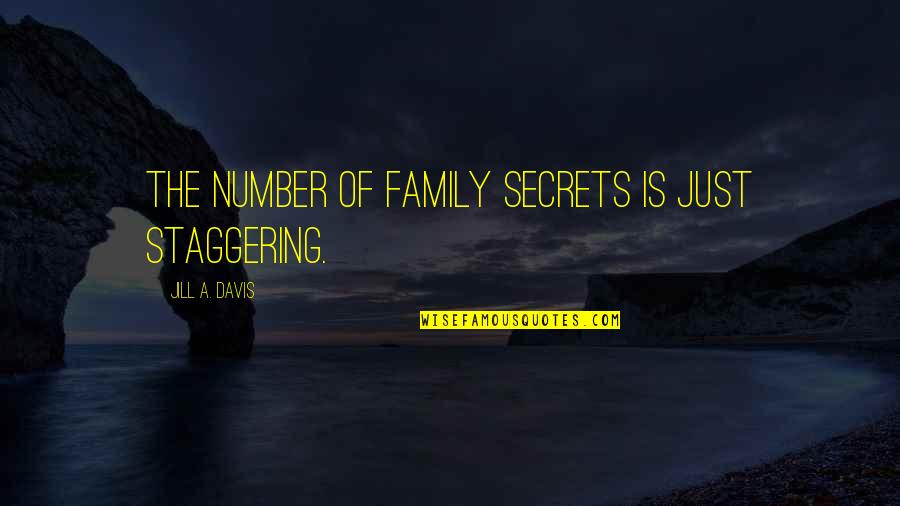 Heart Fluttering Quotes By Jill A. Davis: The number of family secrets is just staggering. Heart Fluttering Quotes By Jill A. Davis: The number of family secrets is just staggering.