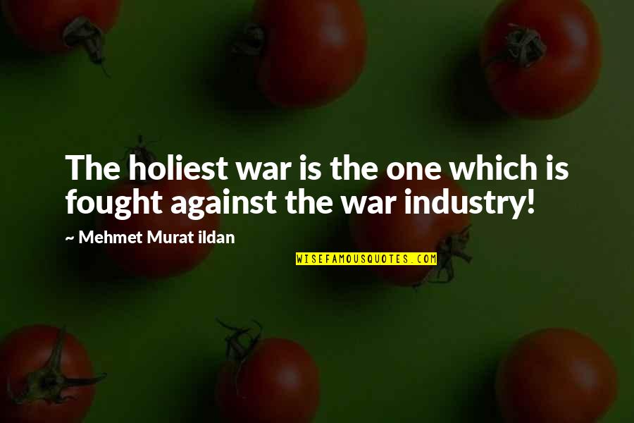 Heart Fluttering Quotes By Mehmet Murat Ildan: The holiest war is the one which is Heart Fluttering Quotes By Mehmet Murat Ildan: The holiest war is the one which is