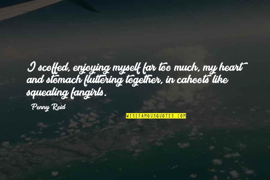 Heart Fluttering Quotes By Penny Reid: I scoffed, enjoying myself far too much, my