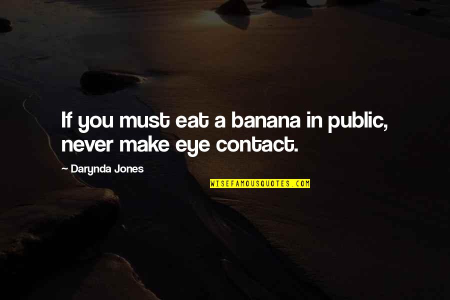 Heart Flutters Quotes By Darynda Jones: If you must eat a banana in public,