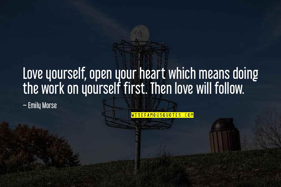 Heart Follow Quotes By Emily Morse: Love yourself, open your heart which means doing