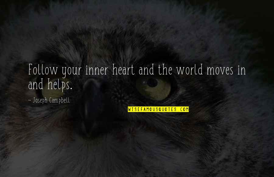 Heart Follow Quotes By Joseph Campbell: Follow your inner heart and the world moves