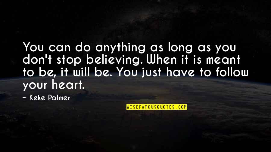 Heart Follow Quotes By Keke Palmer: You can do anything as long as you