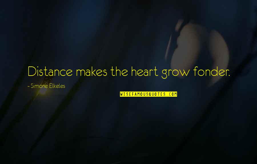 Heart Fonder Quotes By Simone Elkeles: Distance makes the heart grow fonder.