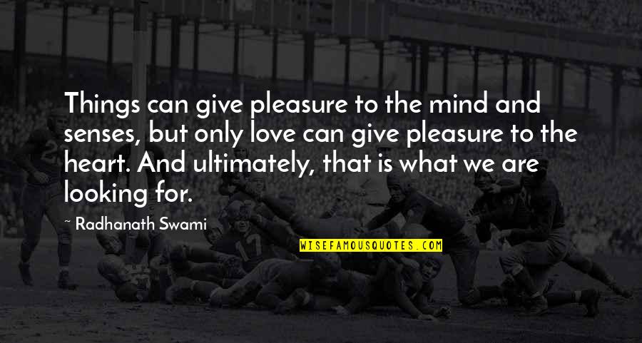 Heart For Giving Quotes By Radhanath Swami: Things can give pleasure to the mind and