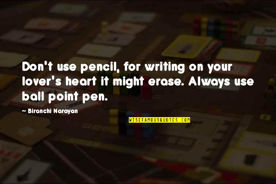 Heart For Love Quotes By Biranchi Narayan: Don't use pencil, for writing on your lover's