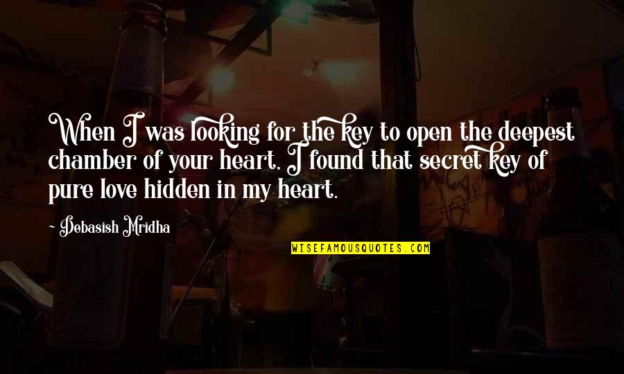 Heart For Love Quotes By Debasish Mridha: When I was looking for the key to
