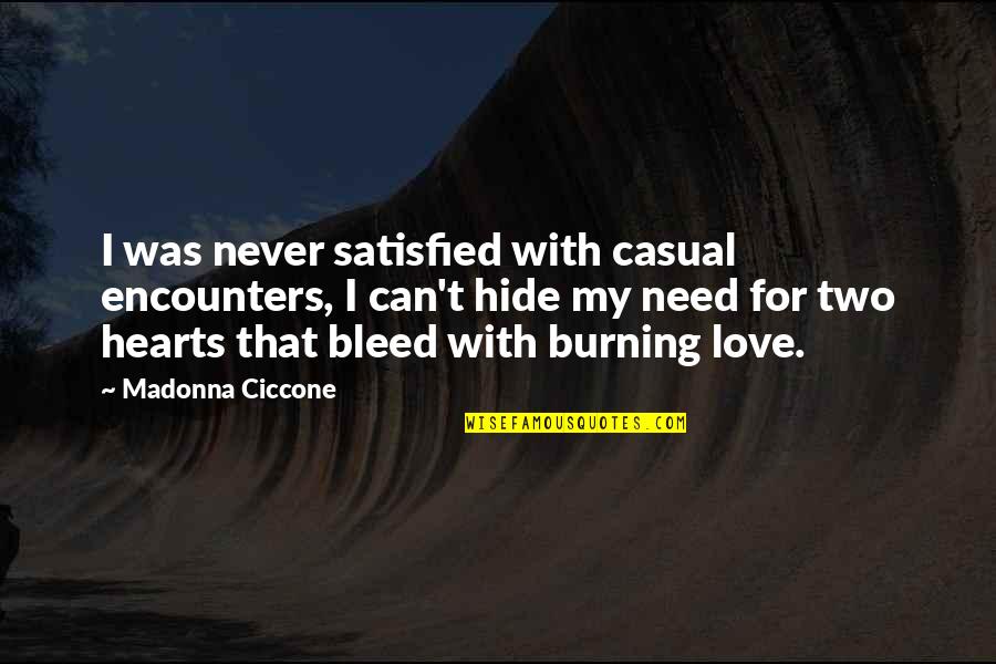 Heart For Love Quotes By Madonna Ciccone: I was never satisfied with casual encounters, I