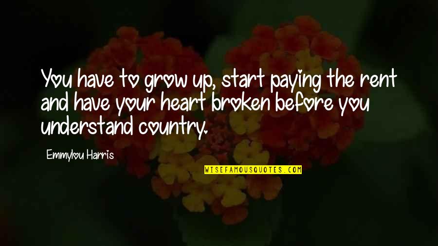 Heart For Rent Quotes By Emmylou Harris: You have to grow up, start paying the