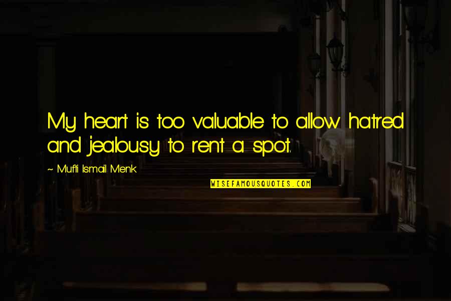 Heart For Rent Quotes By Mufti Ismail Menk: My heart is too valuable to allow hatred