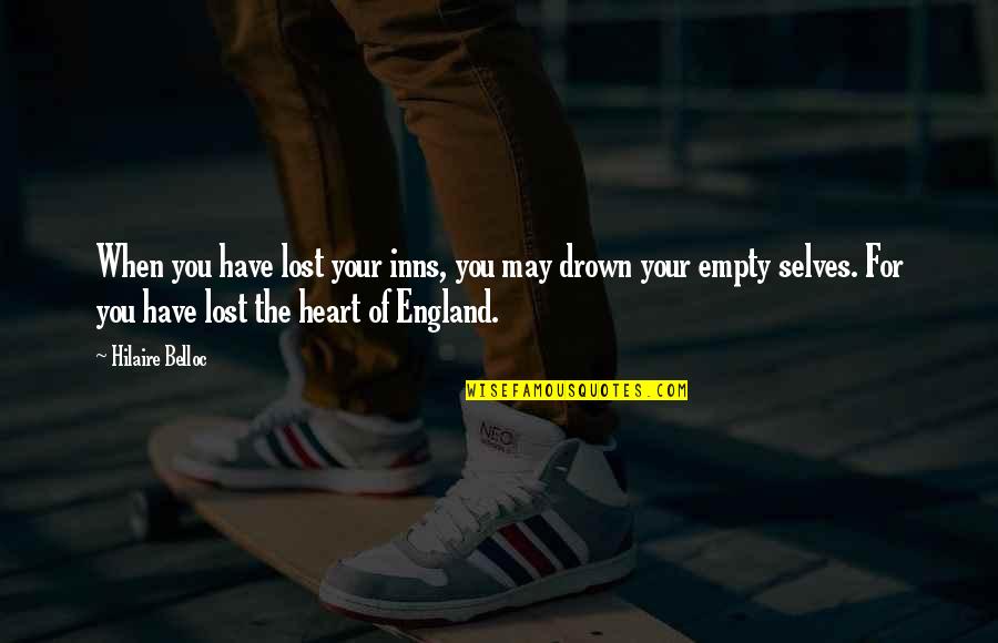 Heart For You Quotes By Hilaire Belloc: When you have lost your inns, you may Heart For You Quotes By Hilaire Belloc: When you have lost your inns, you may