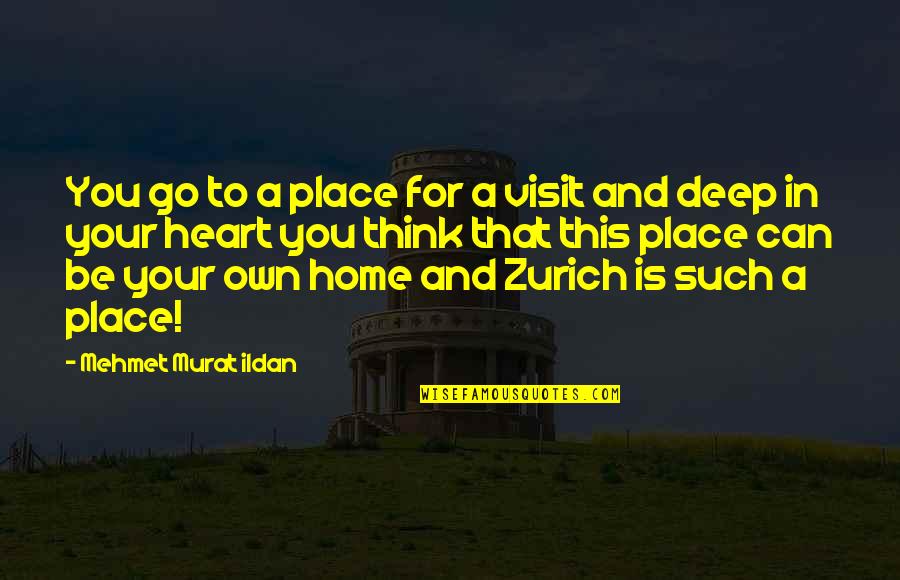 Heart For You Quotes By Mehmet Murat Ildan: You go to a place for a visit Heart For You Quotes By Mehmet Murat Ildan: You go to a place for a visit