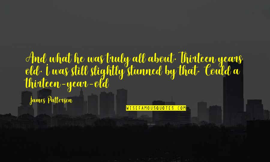 Heart From Looney Quotes By James Patterson: And what he was truly all about. Thirteen Heart From Looney Quotes By James Patterson: And what he was truly all about. Thirteen
