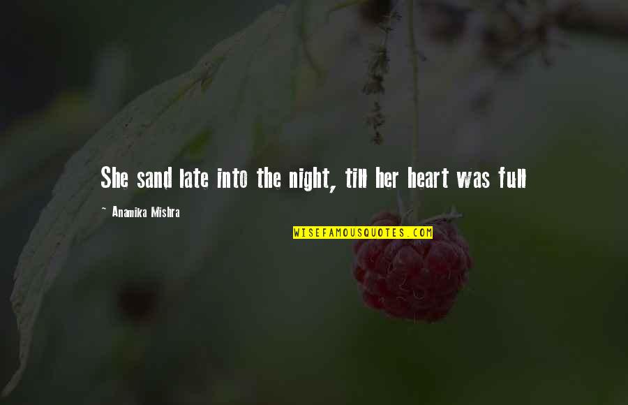 Heart Full Love Quotes By Anamika Mishra: She sand late into the night, till her
